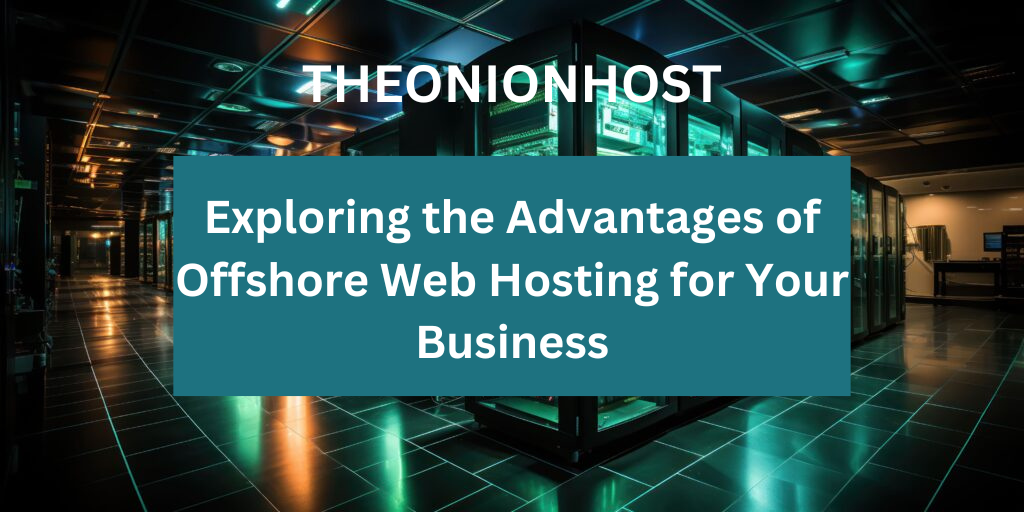 Exploring the Advantages of Offshore Web Hosting for Your Business